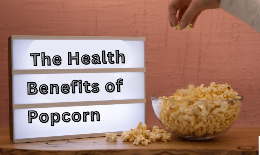 The Health Benefits of Popcorn